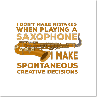 I Don't Make Mistakes When Playing Saxophone I Make Spontaneous Creative Decisions Posters and Art